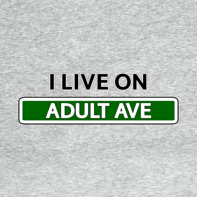 I live on Adult Ave by Mookle